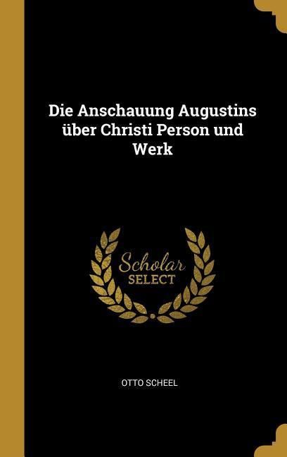 Produktbild: Die Anschauung Augustins &uuml;ber Christi Person und Werk