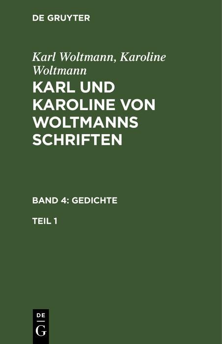 Produktbild: Karl Woltmann; Karoline Woltmann: Karl und Karoline von Woltmanns Schriften. Band 4: Gedichte. Teil 1