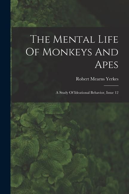 Produktbild: The Mental Life Of Monkeys And Apes: A Study Of Ideational Behavior, Issue 12