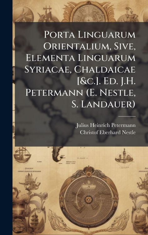 Produktbild: Porta Linguarum Orientalium, Sive, Elementa Linguarum Syriacae, Chaldaicae [&c.]. Ed. J.H. Petermann (E. Nestle, S. Landauer)