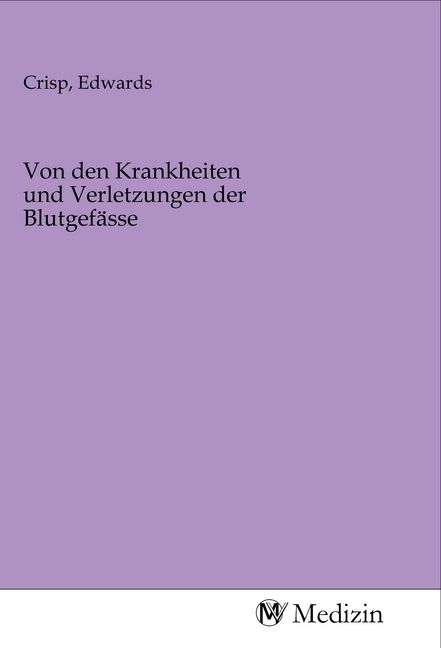 Produktbild: Von den Krankheiten und Verletzungen der Blutgef&auml;sse