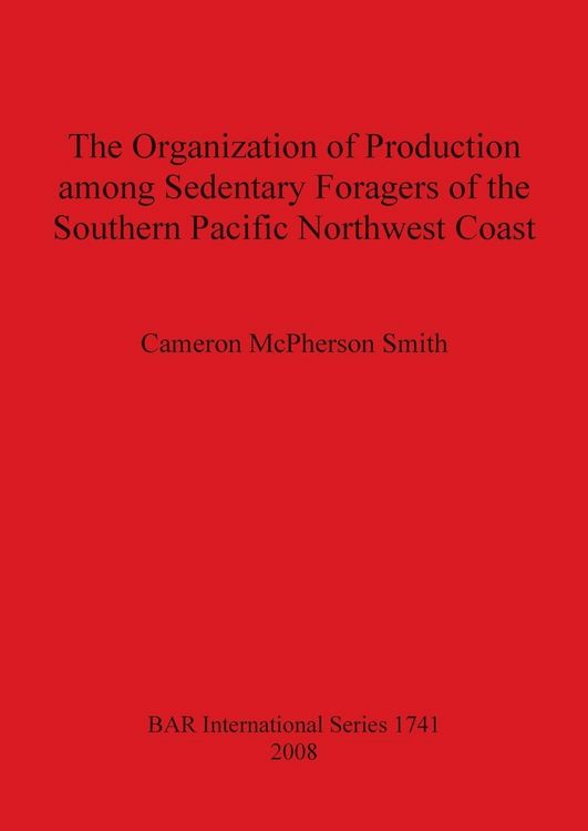 Produktbild: The Organization of Production among Sedentary Foragers of the Southern Pacific Northwest Coast