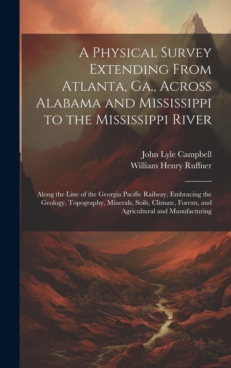 Produktbild: A Physical Survey Extending From Atlanta, Ga., Across Alabama and Mississippi to the Mississippi River