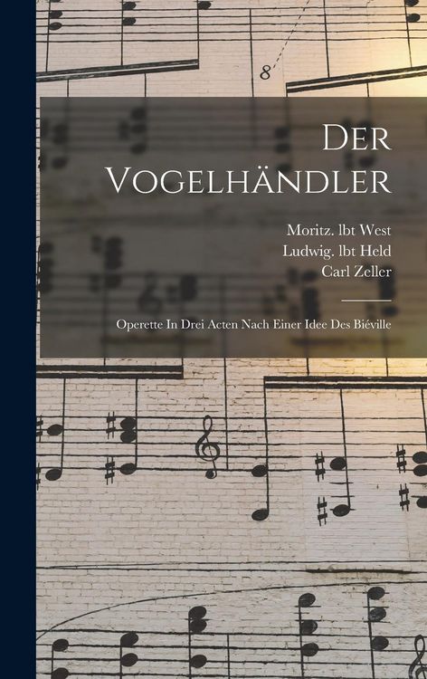 Produktbild: Der Vogelh&auml;ndler; Operette In Drei Acten Nach Einer Idee Des Bi&eacute;ville