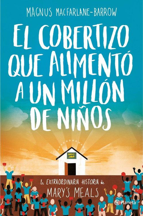 Produktbild: El cobertizo que aliment&oacute; a un mill&oacute;n de ni&ntilde;os : la extraordinaria historia de Mary's Meals