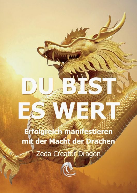 Produktbild: DU BIST ES WERT - Erfolgreich Manifestieren Mit Der Macht Der Drachen - Ein gechanneltes Buch zur Selbsterm&auml;chtigung,