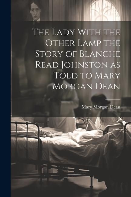 Produktbild: The Lady With the Other Lamp the Story of Blanche Read Johnston as Told to Mary Morgan Dean
