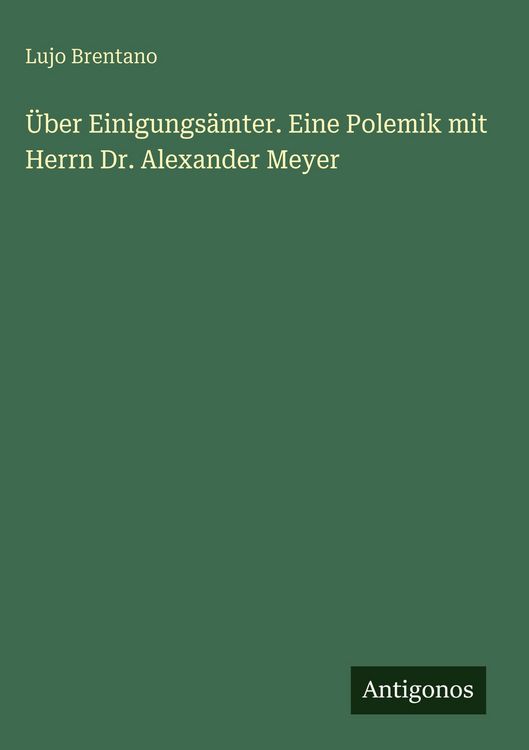 Produktbild: &Uuml;ber Einigungs&auml;mter. Eine Polemik mit Herrn Dr. Alexander Meyer