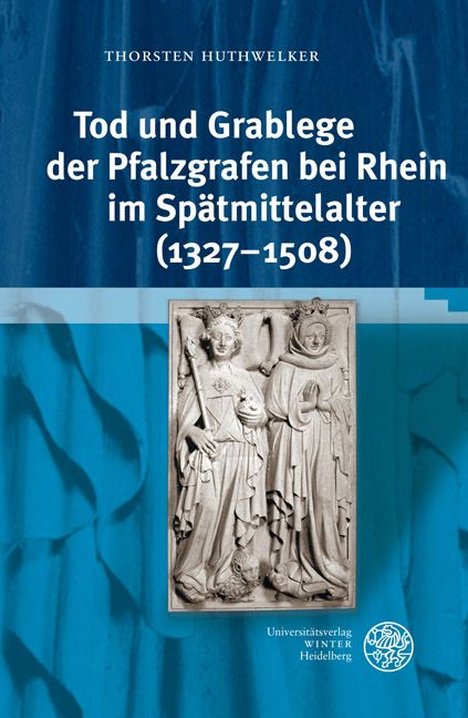 Produktbild: Tod und Grablege der Pfalzgrafen bei Rhein im Sp&auml;tmittelalter (1327-1508)