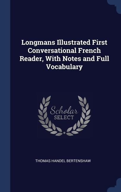 Produktbild: Longmans Illustrated First Conversational French Reader, With Notes and Full Vocabulary