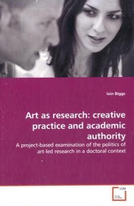 Produktbild: Biggs, I: Art as research: creative practice and academic au