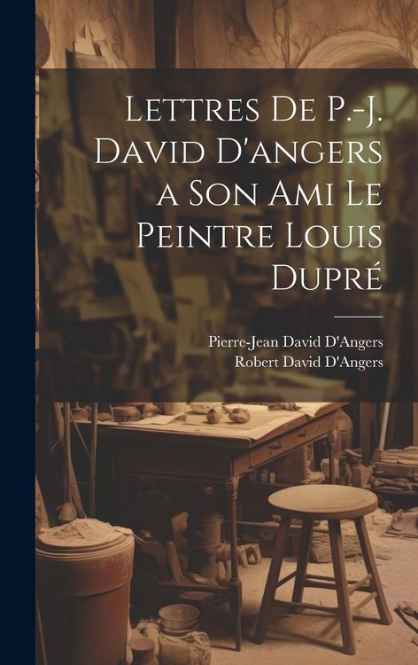 Produktbild: Lettres De P.-J. David D'angers a Son Ami Le Peintre Louis Dupr&eacute;