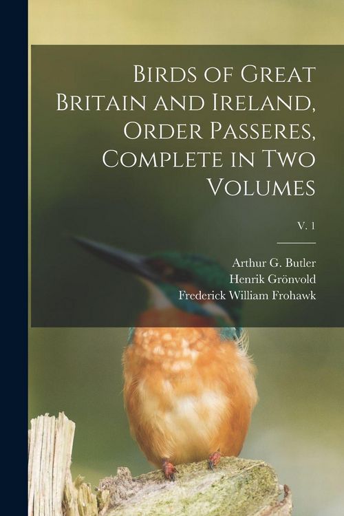 Produktbild: Birds of Great Britain and Ireland, Order Passeres, Complete in Two Volumes; v. 1
