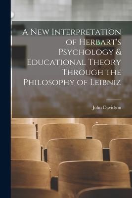Produktbild: A New Interpretation of Herbart's Psychology & Educational Theory Through the Philosophy of Leibniz