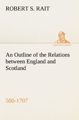 Produktbild: An Outline of the Relations between England and Scotland (500-1707)