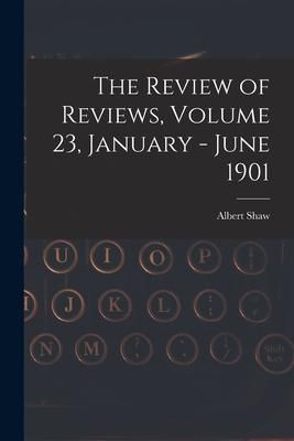 Produktbild: The Review of Reviews, Volume 23, January - June 1901