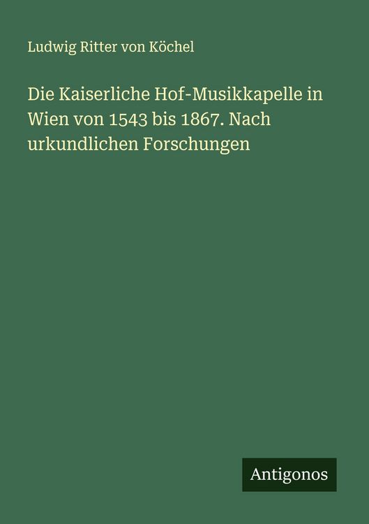 Produktbild: Die Kaiserliche Hof-Musikkapelle in Wien von 1543 bis 1867. Nach urkundlichen Forschungen