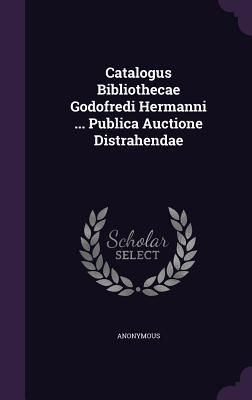 Produktbild: Catalogus Bibliothecae Godofredi Hermanni ... Publica Auctione Distrahendae