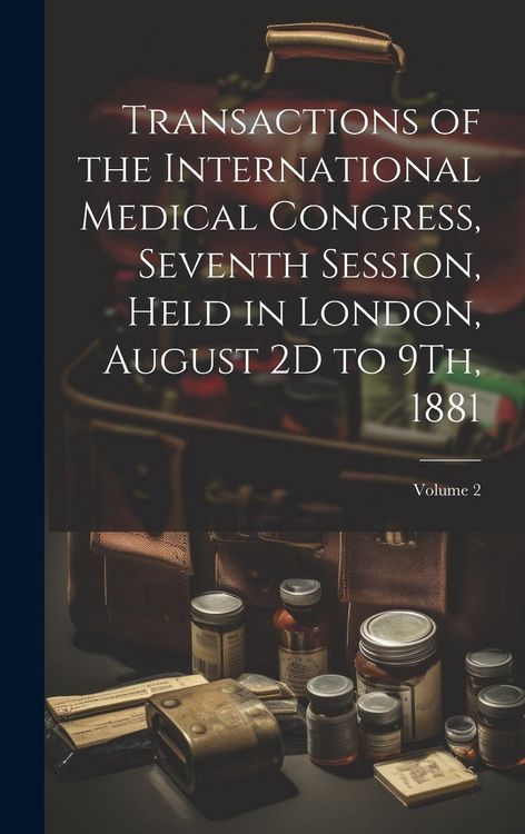 Produktbild: Transactions of the International Medical Congress, Seventh Session, Held in London, August 2D to 9Th, 1881; Volume 2