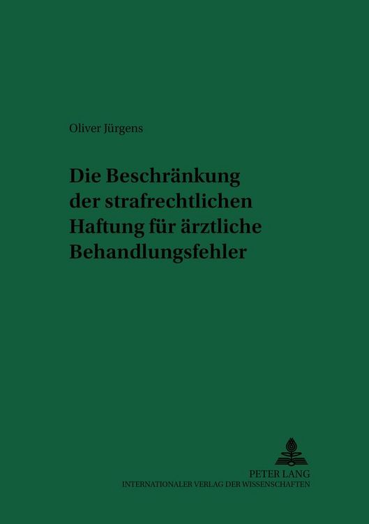 Produktbild: Die Beschr&auml;nkung der strafrechtlichen Haftung f&uuml;r &auml;rztliche Behandlungsfehler