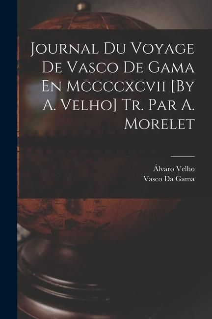 Produktbild: Journal Du Voyage De Vasco De Gama En Mccccxcvii [By A. Velho] Tr. Par A. Morelet