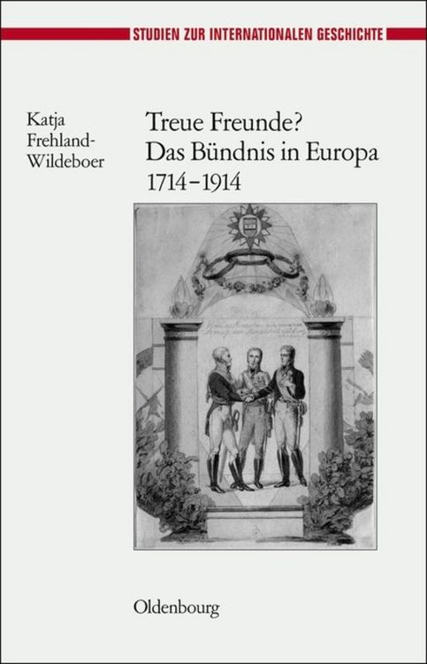 Produktbild: Treue Freunde? Das B&uuml;ndnis in Europa 1714-1914