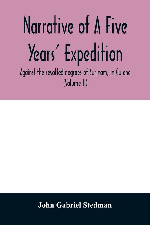 Produktbild: Narrative of a five years' expedition, against the revolted negroes of Surinam, in Guiana, on the wild coast of South America; from the year 1772, to