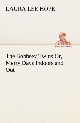 Produktbild: The Bobbsey Twins Or, Merry Days Indoors and Out
