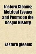 Produktbild: Eastern Gleams; Metrical Essays and Poems on the Gospel History