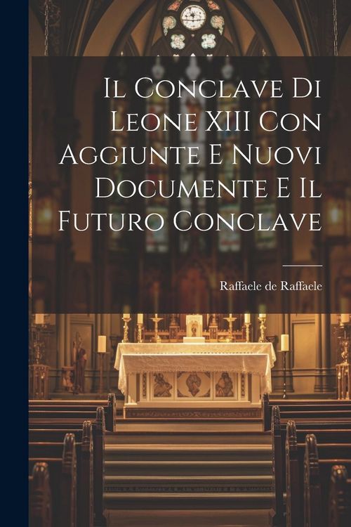 Produktbild: Il Conclave di Leone XIII con Aggiunte e Nuovi Documente e Il Futuro Conclave