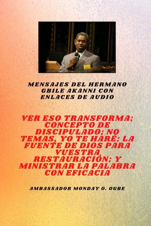 Produktbild: Mensajes del hermano Gbile Akanni con enlaces de audio - Ver Eso Transforma ; Concepto de discipulado ; No tem&aacute;is, Te voy a hacer ; La fuente de Dios