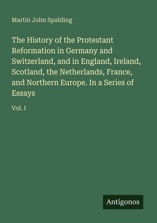 Produktbild: The History of the Protestant Reformation in Germany and Switzerland, and in England, Ireland, Scotland, the Netherlands, France, and Northern Europe.