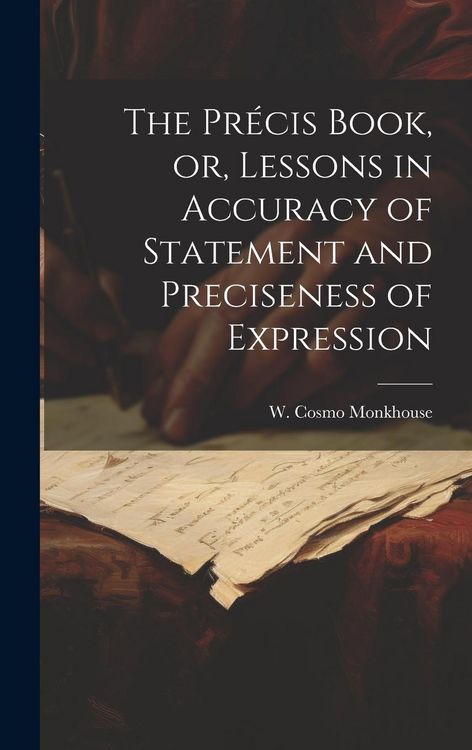 Produktbild: The Pr&eacute;cis Book, or, Lessons in Accuracy of Statement and Preciseness of Expression