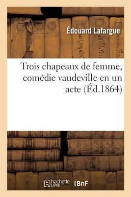 Produktbild: Trois chapeaux de femme, com&eacute;die vaudeville en un acte