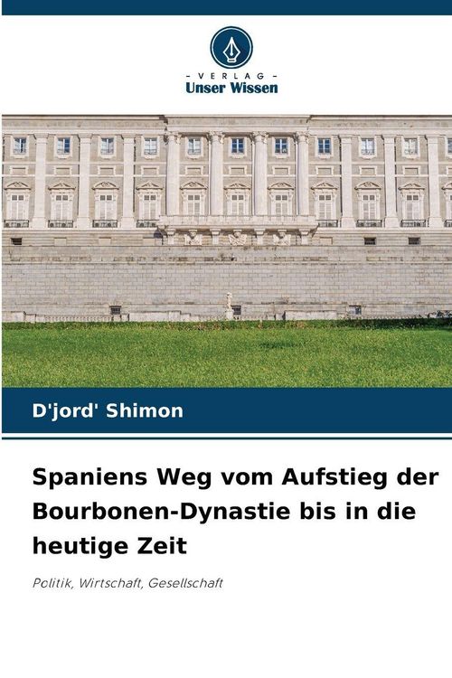 Produktbild: Spaniens Weg vom Aufstieg der Bourbonen-Dynastie bis in die heutige Zeit