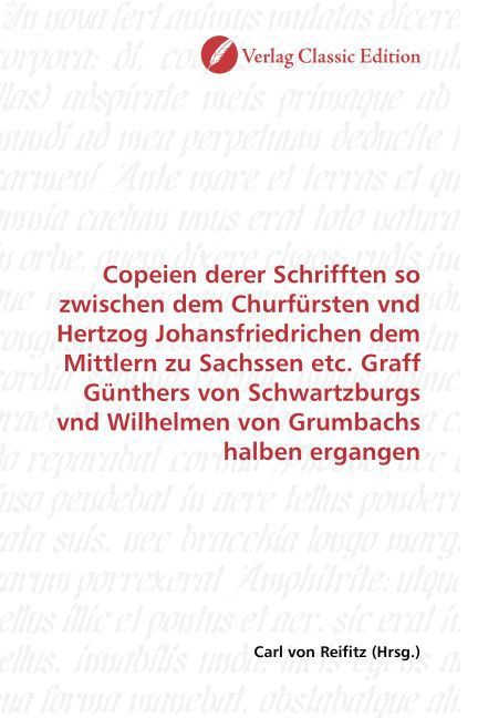Produktbild: Copeien derer Schrifften so zwischen dem Churf&uuml;rsten vnd Hertzog Johansfriedrichen dem Mittlern zu Sachssen etc. Graff G&uuml;nthers von Schwartzburgs vnd