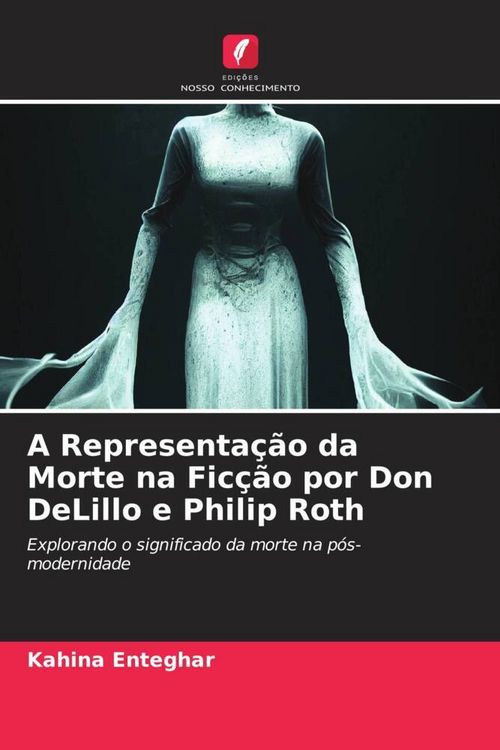 Produktbild: A Representa&ccedil;&atilde;o da Morte na Fic&ccedil;&atilde;o por Don DeLillo e Philip Roth