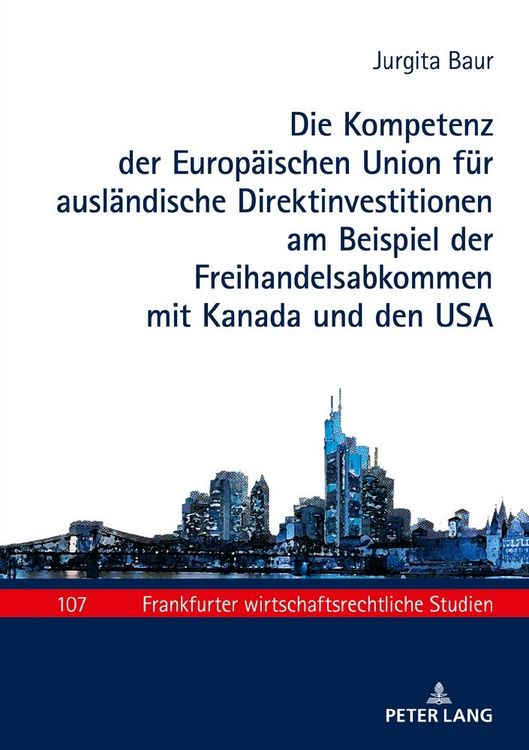 Produktbild: Die Kompetenz der Europ&auml;ischen Union f&uuml;r ausl&auml;ndische Direktinvestitionen am Beispiel der Freihandelsabkommen mit Kanada und den USA