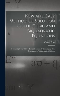 Produktbild: New and Easy Method of Solution of the Cubic and Biquadratic Equations: Embracing Several New Formulas, Greatly Simplifying This Department of Mathema