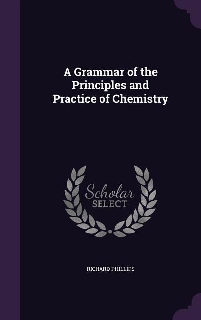 Produktbild: A Grammar of the Principles and Practice of Chemistry