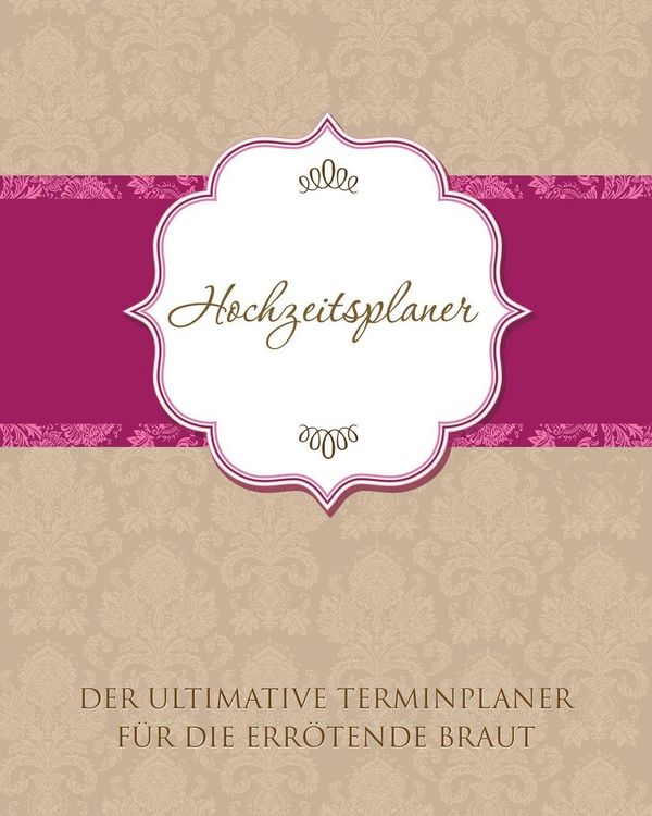 Produktbild: Hochzeitsplaner Der Ultimative Terminplaner Fur Die Errotende Braut