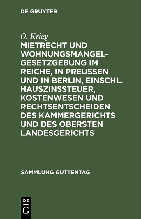 Produktbild: Mietrecht und Wohnungsmangelgesetzgebung im Reiche, in Preu&szlig;en und in Berlin, einschl. Hauszinssteuer, Kostenwesen und Rechtsentscheiden des Kammerger