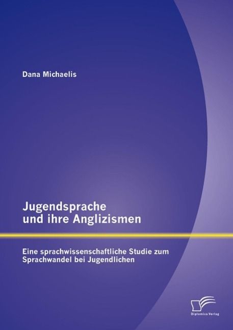 Produktbild: Jugendsprache und ihre Anglizismen: Eine sprachwissenschaftliche Studie zum Sprachwandel bei Jugendlichen