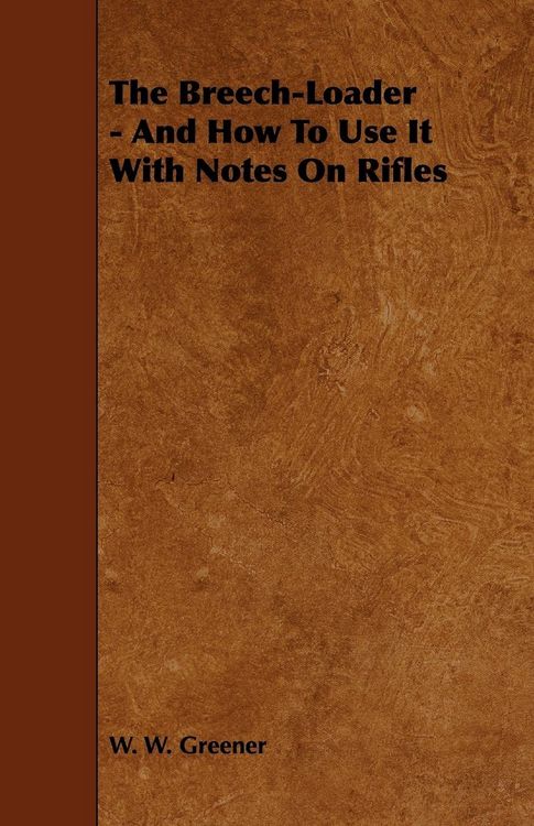 Produktbild: The Breech-Loader - And How to Use It with Notes on Rifles