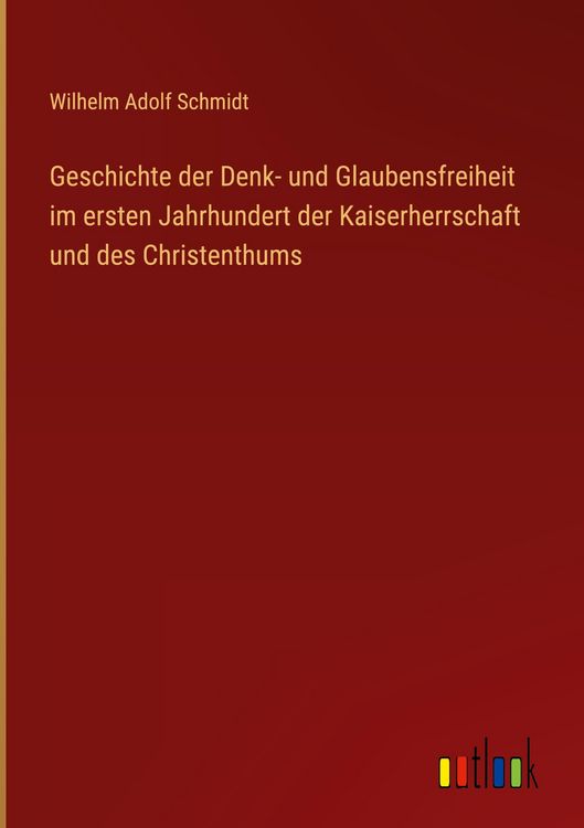 Produktbild: Geschichte der Denk- und Glaubensfreiheit im ersten Jahrhundert der Kaiserherrschaft und des Christenthums