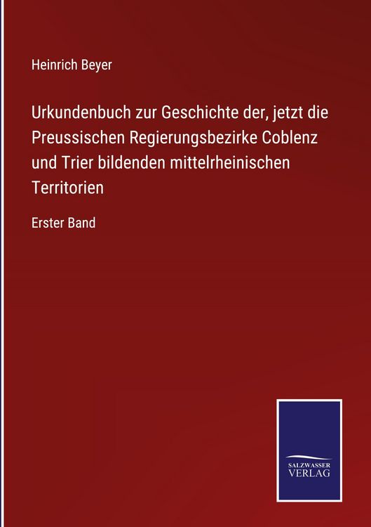 Produktbild: Urkundenbuch zur Geschichte der, jetzt die Preussischen Regierungsbezirke Coblenz und Trier bildenden mittelrheinischen Territorien
