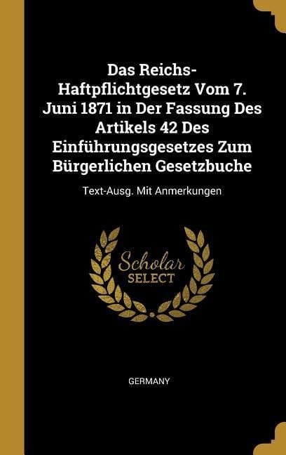 Produktbild: Das Reichs-Haftpflichtgesetz Vom 7. Juni 1871 in Der Fassung Des Artikels 42 Des Einf&uuml;hrungsgesetzes Zum B&uuml;rgerlichen Gesetzbuche
