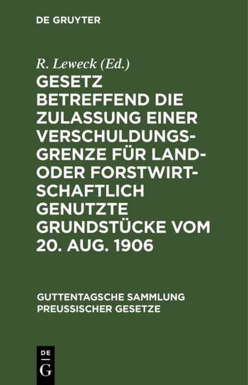 Produktbild: Gesetz betreffend die Zulassung einer Verschuldungsgrenze f&uuml;r land- oder forstwirtschaftlich genutzte Grundst&uuml;cke vom 20. Aug. 1906