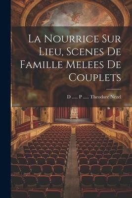 Produktbild: La Nourrice Sur Lieu, Scenes De Famille Melees De Couplets