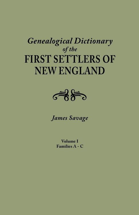 Produktbild: Genealogical Dictionary of the First Settlers of New England, Showing Three Generations of Those Who Came Before May, 1692. in Four Volumes. Volume I